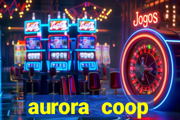 aurora coop trabalhe conosco